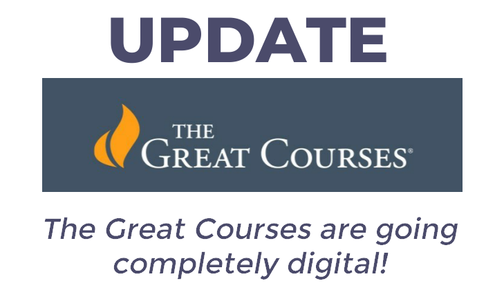 Text with Great Courses logo says UPDATE The Great Courses are going completely digital